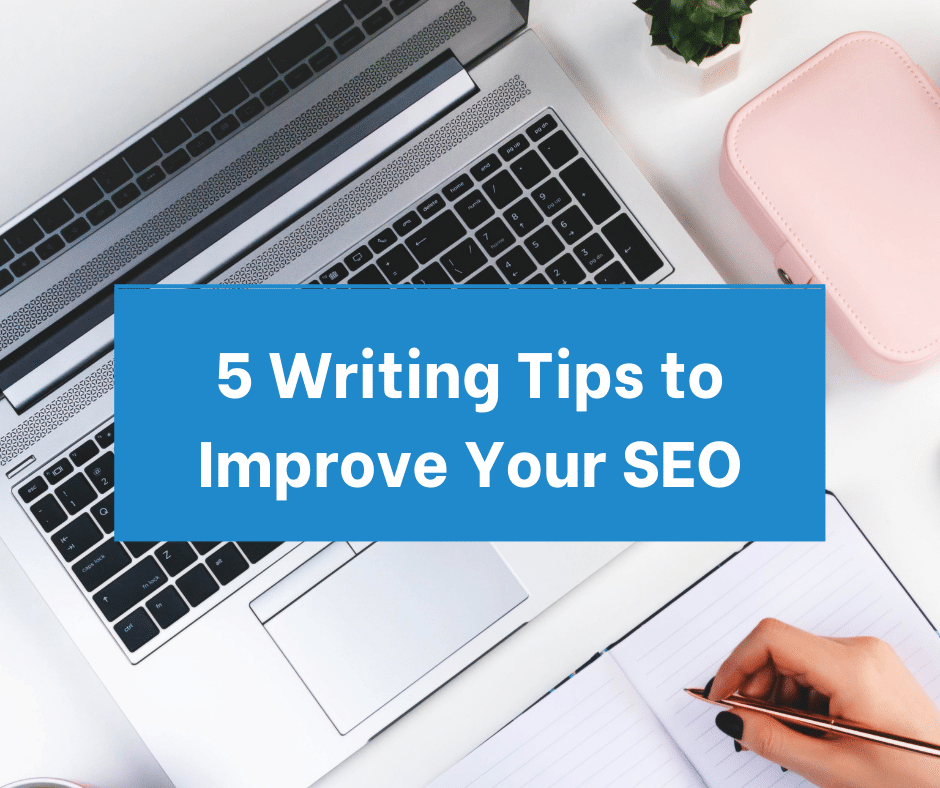 5 Writing Tips to Improve Your SEO