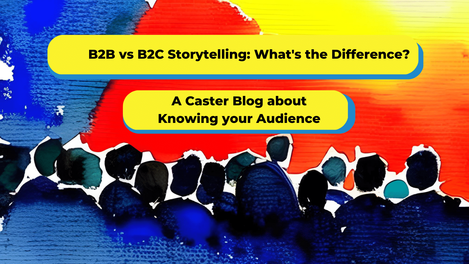 B2B vs B2C Storytelling