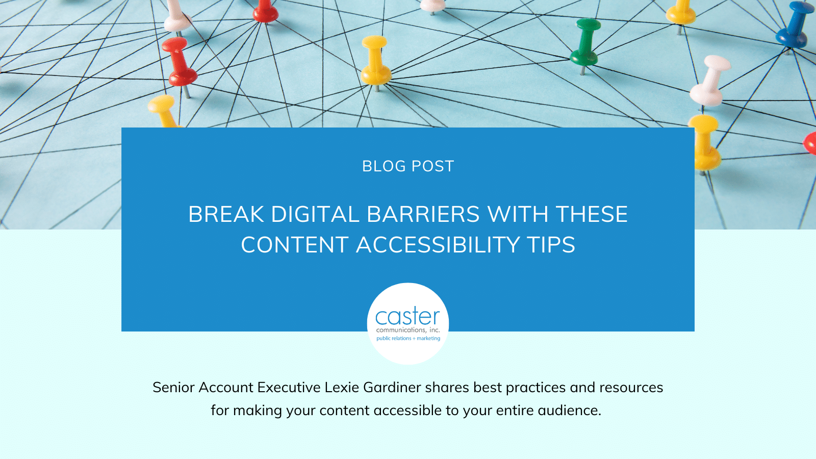 A header image for a blog post on accessibility for digital content. The image features a piece of paper with thumbtacks connecting a web, symbolizing unity and connection. A blue box contains text that reads, "Blog Post: Break Digital Barriers with These Content Accessibility Tips."