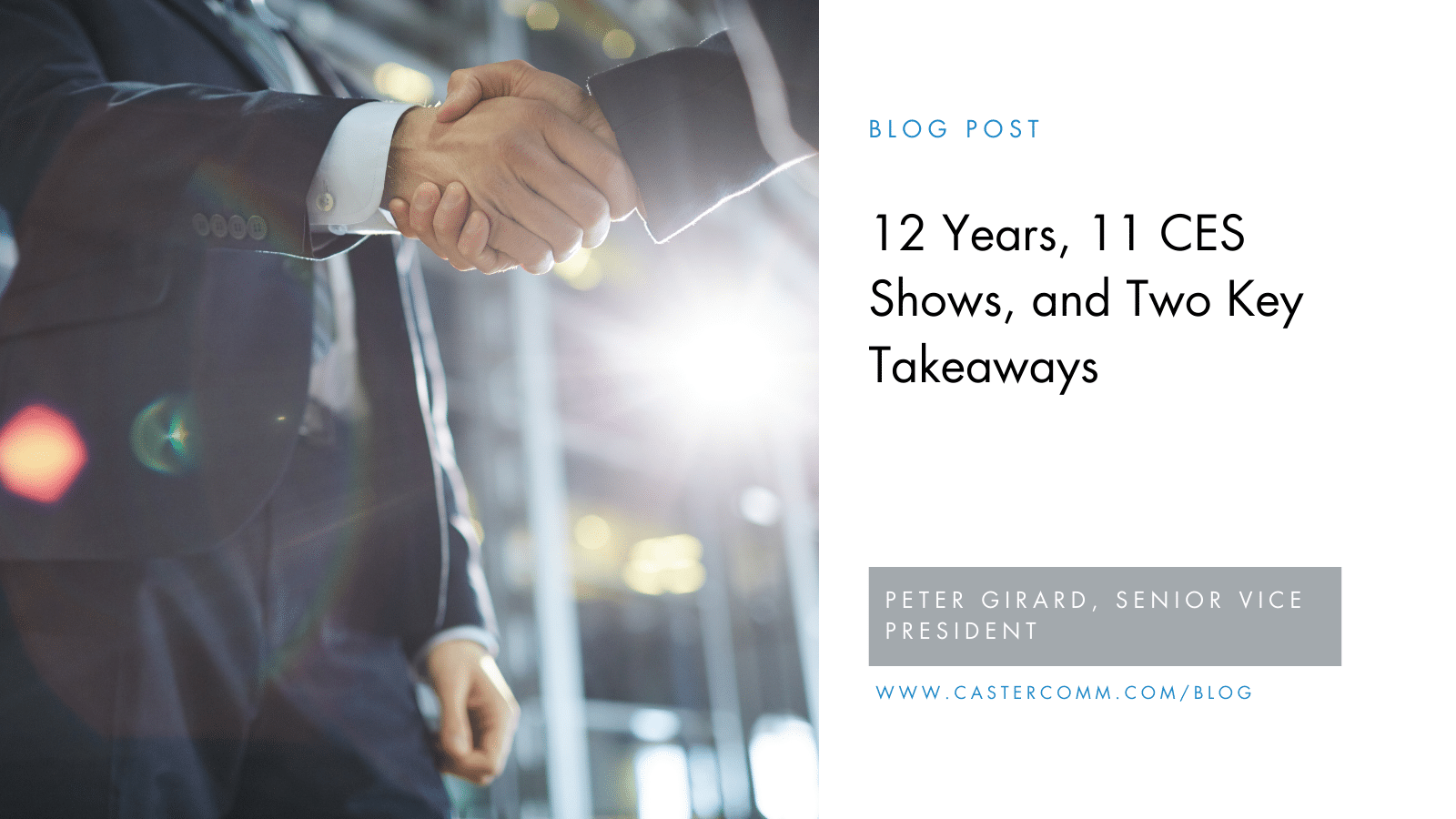 A professional handshake between two individuals in business attire, symbolizing strong relationships and professional milestones. Overlaid text reads: "12 Years, 11 CES Shows, and Two Key Takeaways" by Peter Girard, Senior Vice President, with a link to the Caster Communications blog.